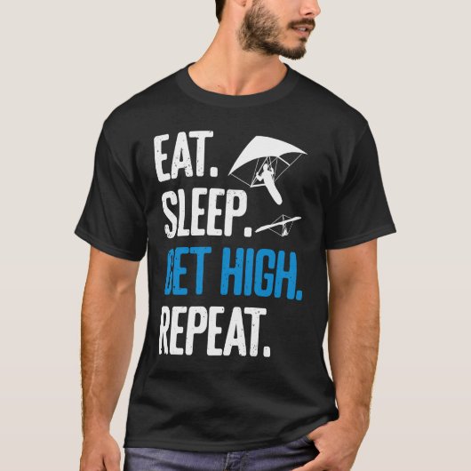 Hang Gliding Eat Sleep Get High Repeat Hang Glider Tシャツ (正面)