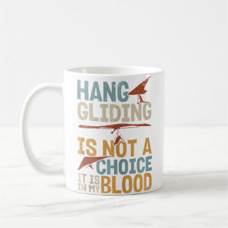 Hang Gliding Is Not A Choice It Is In My Blood コーヒーマグカップ