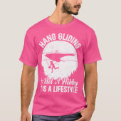 Hang Gliding Is Not A Hobby It Is A LifeHang Glidi Tシャツ (正面)