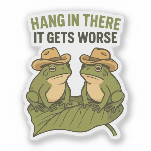 Hang in there it gets worse funny frog シール (正面)