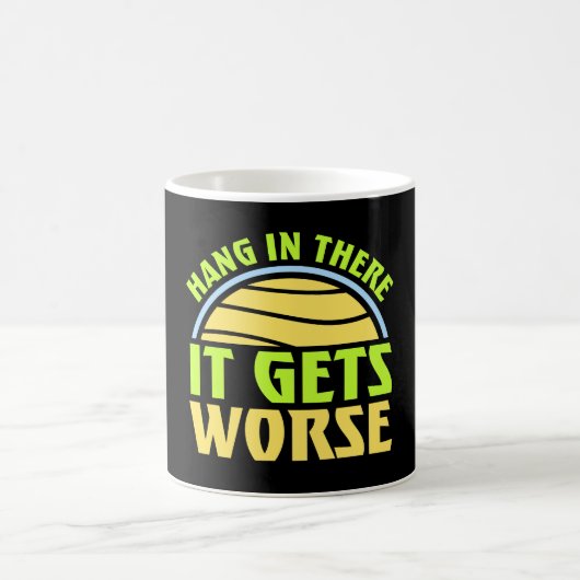 Hang In There It Gets Worse Funny Quote Fun Joke コーヒーマグカップ (中央)