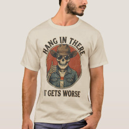  Hang In There It Gets Worse Funny Skeleton Cowboy Tシャツ