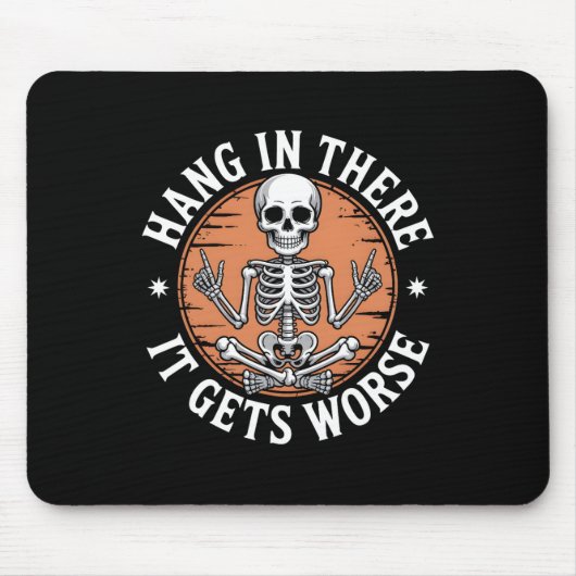 Hang In There It Gets Worse Skeleton Humor  マウスパッド (正面)