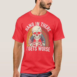 Hang Inhere It Gets Worseshirt Funny Vintage Sarca Tシャツ