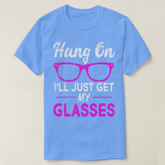 Hang On Ill Just Get My Glasses 1 Tシャツ (デザイン正面)