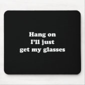 Hang On I'll Just Get My Gles  マウスパッド (正面)