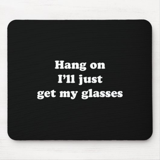 Hang On I'll Just Get My Gles  マウスパッド (正面)