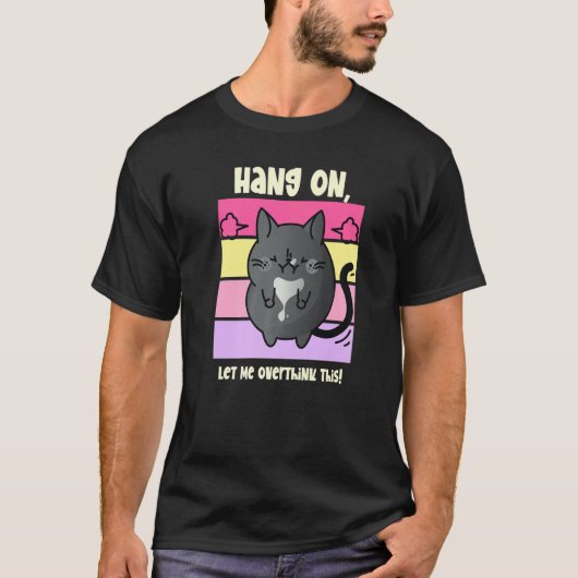 'Hang On Let Me Overthink This' Cat Tシャツ (正面)