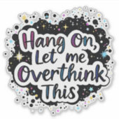 Hang On Let Me Overthink This – Funny quote シール (正面)