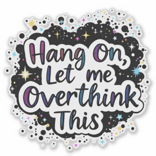 Hang On Let Me Overthink This – Funny quote シール (正面)