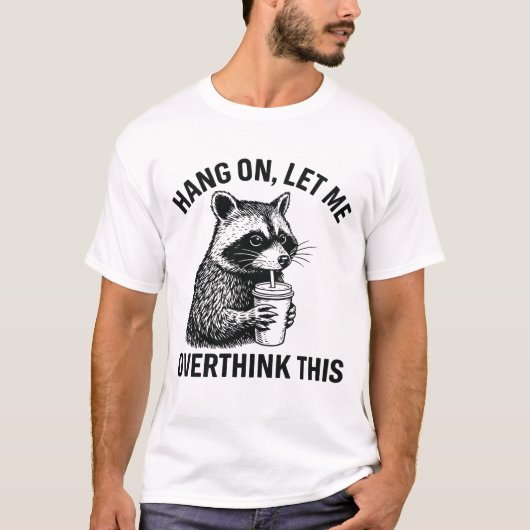 Hang On Let Me Overthink This Funny Raccoon Shirt Tシャツ (正面)