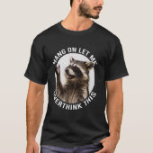 Hang On Let Me Overthink This Funny Raccoon Tシャツ (正面)