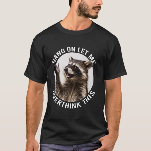 Hang On Let Me Overthink This Funny Raccoon Tシャツ (正面)