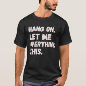 Hang On Let Me Overthink This Men  Sarcastic Intro Tシャツ (正面)