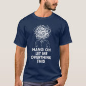 Hang on Let me overthink this Tシャツ (正面)