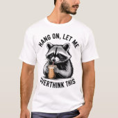 Hang on Let Me Overthink This Tシャツ (正面)