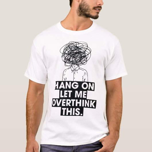 Hang on Let me overthink this T-Shirt Tシャツ (正面)
