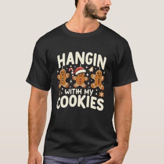 Hangin With My Cookies Funny Gingerbread Christmas Tシャツ