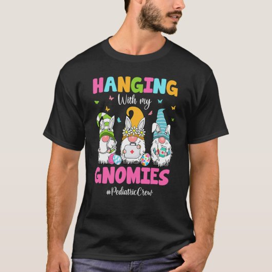 Hanging With My Gnomies Pediatric Nurse Easter Day Tシャツ (正面)