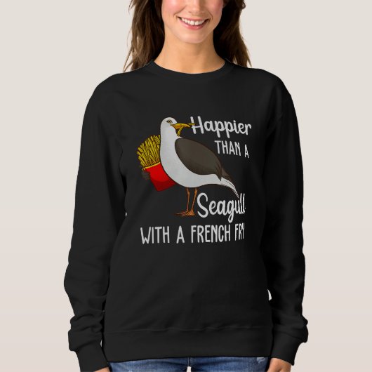 Happier Than A Seagull With A French Fry スウェットシャツ (正面)