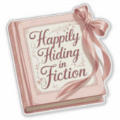 "Happily Hiding in Fiction" Bookish Quote Sticker シール (正面)