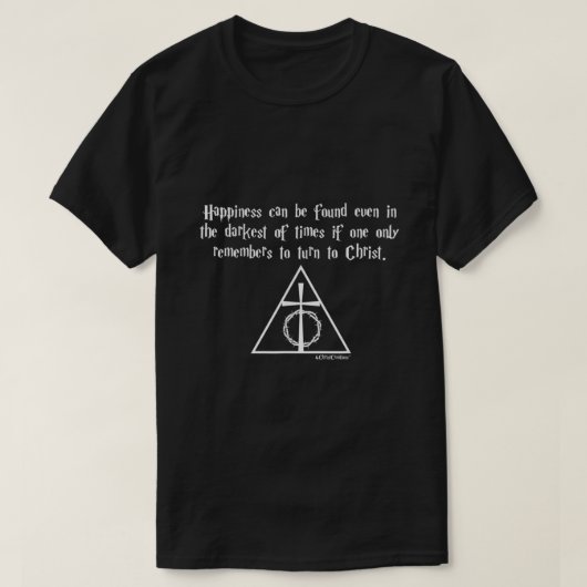 Happiness Can Be Found Even In The Darkest Times C Tシャツ (デザイン正面)