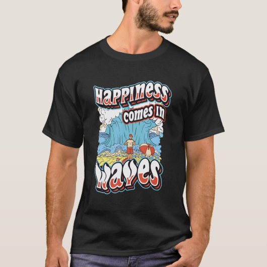 Happiness Comes In Waves Surfing Ocean Summer Holi Tシャツ (正面)
