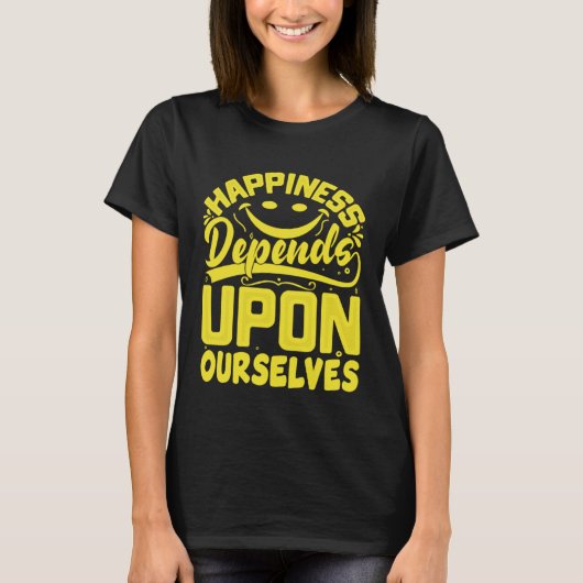 Happiness Depends Upon Ourselves Happiness Quotes Tシャツ (正面)