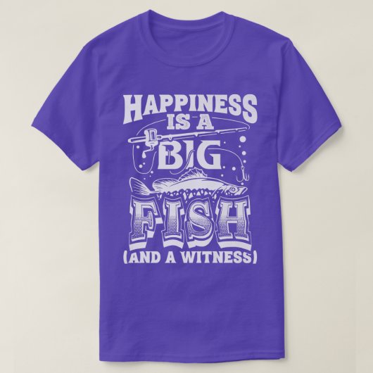 Happiness Is A Big Fish And A Witness Fishing Funn Tシャツ (デザイン正面)