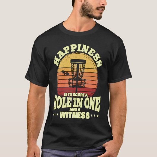 Happiness is A Hole in One and Witness Golf Disc G Tシャツ (正面)
