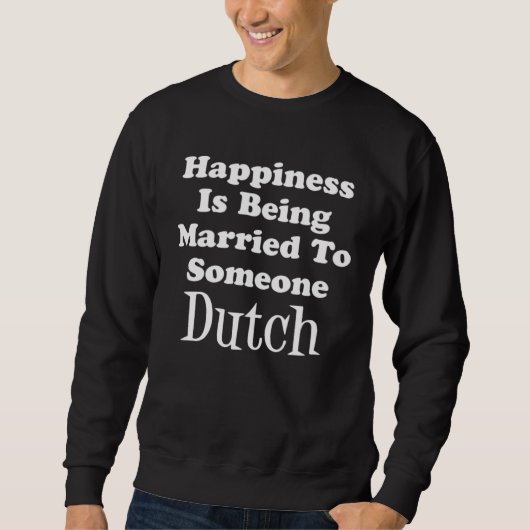 Happiness Is Being Married To Someone Dutch スウェットシャツ (正面)