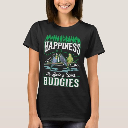 Happiness is being with Budgies Cockatiel Parakeet Tシャツ (正面)