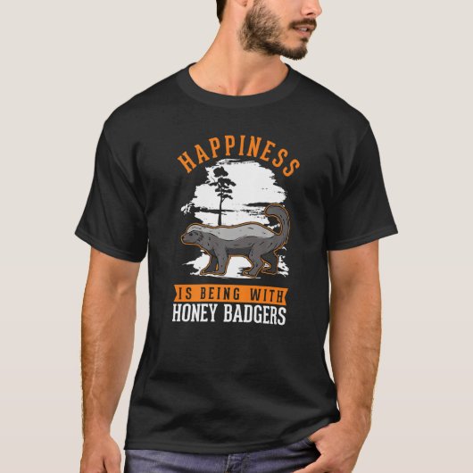 Happiness is being with Honey Badgers Tシャツ (正面)