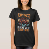 Happiness is being with Tarantulas  1 Tシャツ (正面)