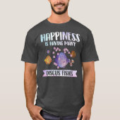 Happiness is Having Many Discus Fishes Fish Pet  Tシャツ (正面)