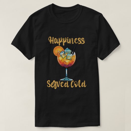 Happiness Served Cold Cocktail Design Tシャツ (デザイン正面)