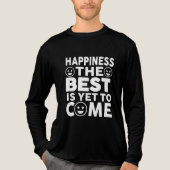 Happiness The Best Is Yet To Come Motivational トライブレンドＴシャツ (正面)