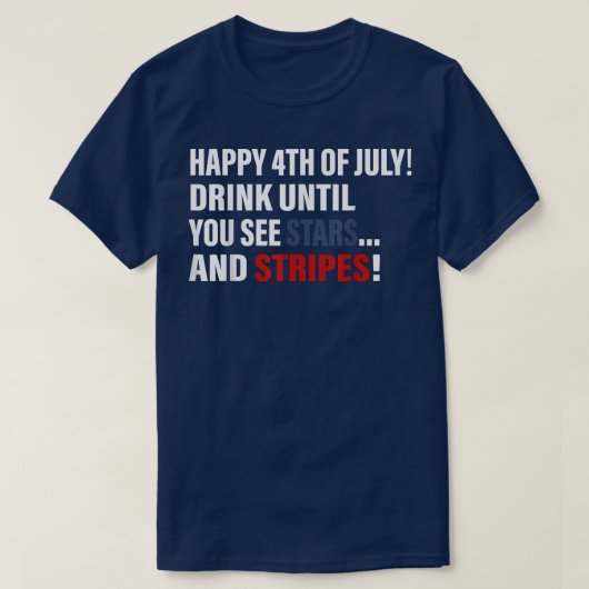 Happy 4th Of July Drink Until You See Stars  Tシャツ (デザイン正面)