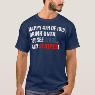 Happy 4th Of July Drink Until You See Stars  Tシャツ
