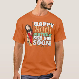 Happy 80th Birthday See You Soon Funny Jesus Meme Tシャツ