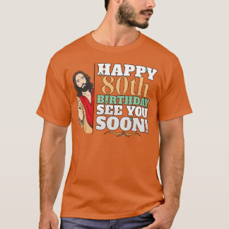 Happy 80th Birthday See You Soon Funny Jesus Meme  Tシャツ