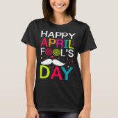 Happy April Fools Day Mustache 1st April Jokes For Tシャツ (正面)