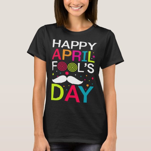Happy April Fools Day Mustache 1st April Jokes For Tシャツ (正面)