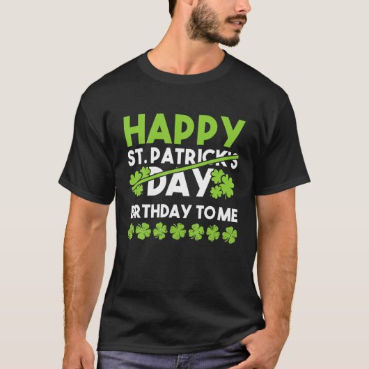 Happy Birthday To Me St Patricks Day Lucky Birthda Tシャツ (正面)