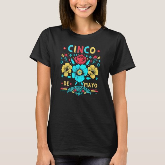 Happy Cinco de Mayo Flowers for Your Mexican Fiest Tシャツ (正面)