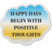 Happy Days Begin with Positive Thoughts Sticker シール (正面)