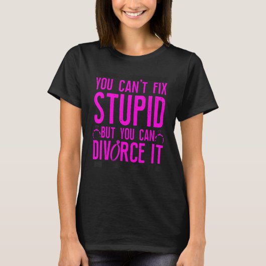 Happy Divorce Party You Can't Fix Stupid But You C Tシャツ (正面)