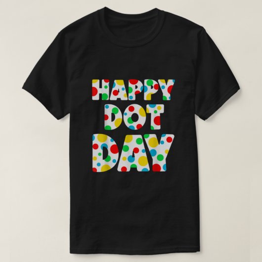 Happy Dot Day International Dot Day Colorful Polka Tシャツ (デザイン正面)