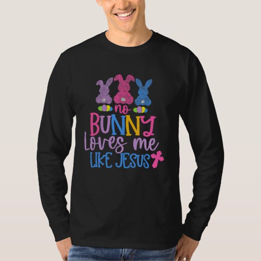 Happy Easter Day No Bunny Loves Me Like Jesus Tシャツ (正面)