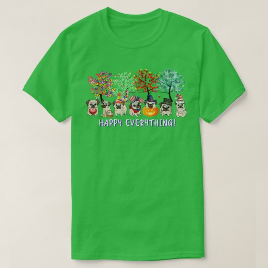 Happy Everything pug dog Seasons All Year Tree lov Tシャツ (デザイン正面)